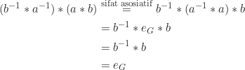 \begin{align*} (b^{-1}*a^{-1})*(a*b) &\overset{\text{sifat asosiatif}}{=} b^{-1}*(a^{-1}*a)*b\\ &= b^{-1}*e_G*b\\ &= b^{-1}*b\\ &= e_G \end{align*}