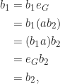 \begin{align*}b_1 &= b_1e_G\\ &= b_1(ab_2)\\ &= (b_1a)b_2\\ &= e_G b_2\\ &= b_2, \end{align*}